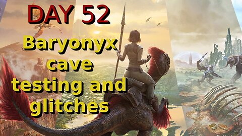 Ark Survival Ascended - The Island - Day 52: Baryonyx cave testing and glitches.