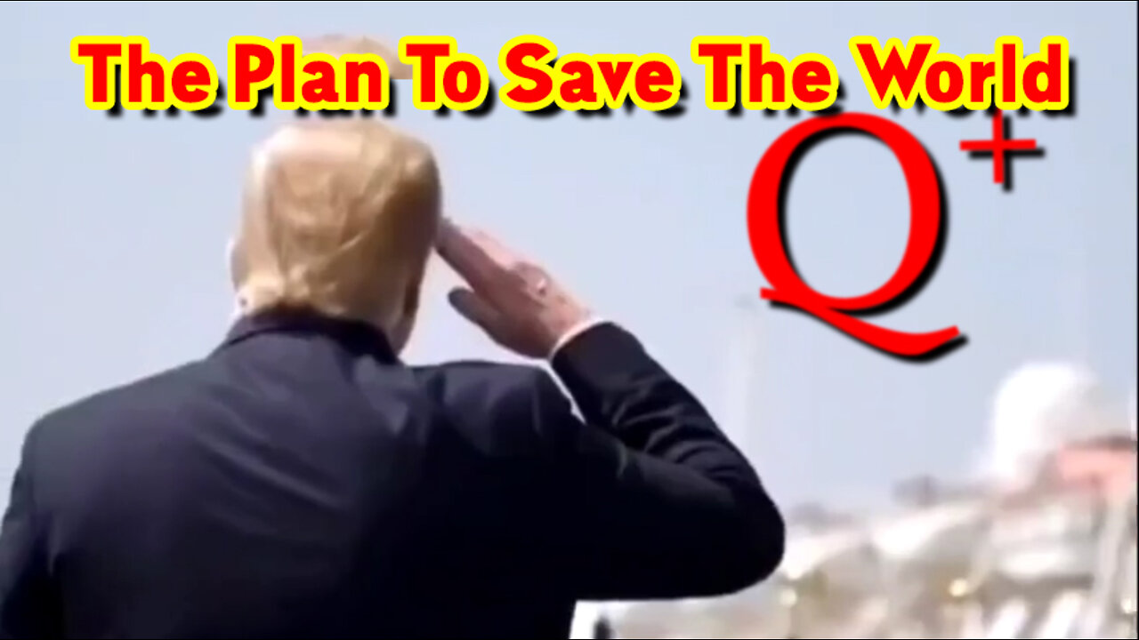 Q+ "The Plan To Save The World!" ~ President Trump is Ready!