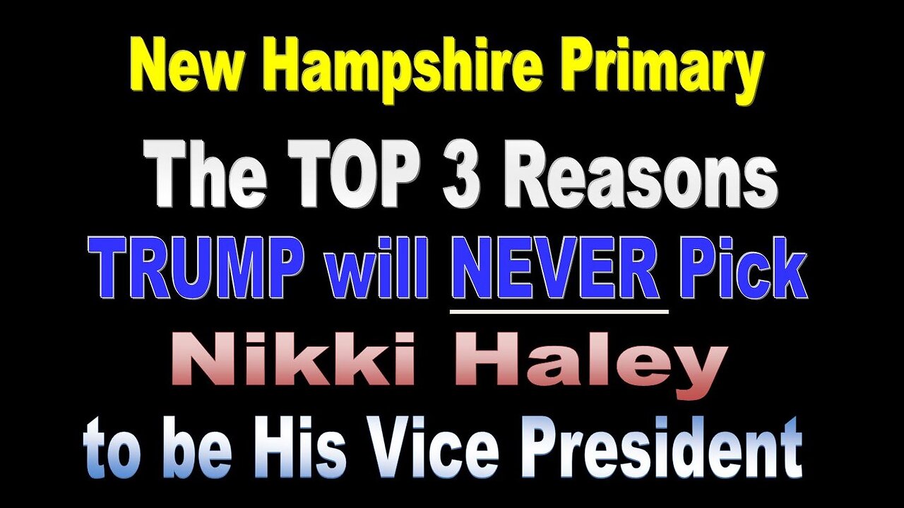 New Hampshire Primary: The TOP 3 Reasons TRUMP will NEVER Pick Nikki Haley to be his Vice President