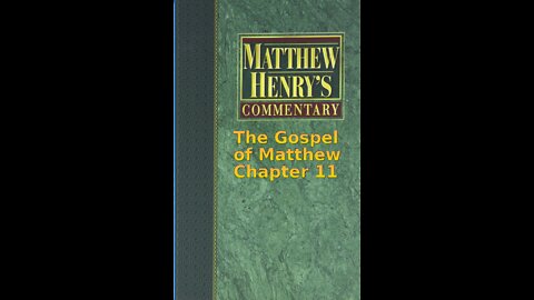 Matthew Henry's Commentary on the Whole Bible. Audio produced by Irv Risch. Matthew Chapter 11