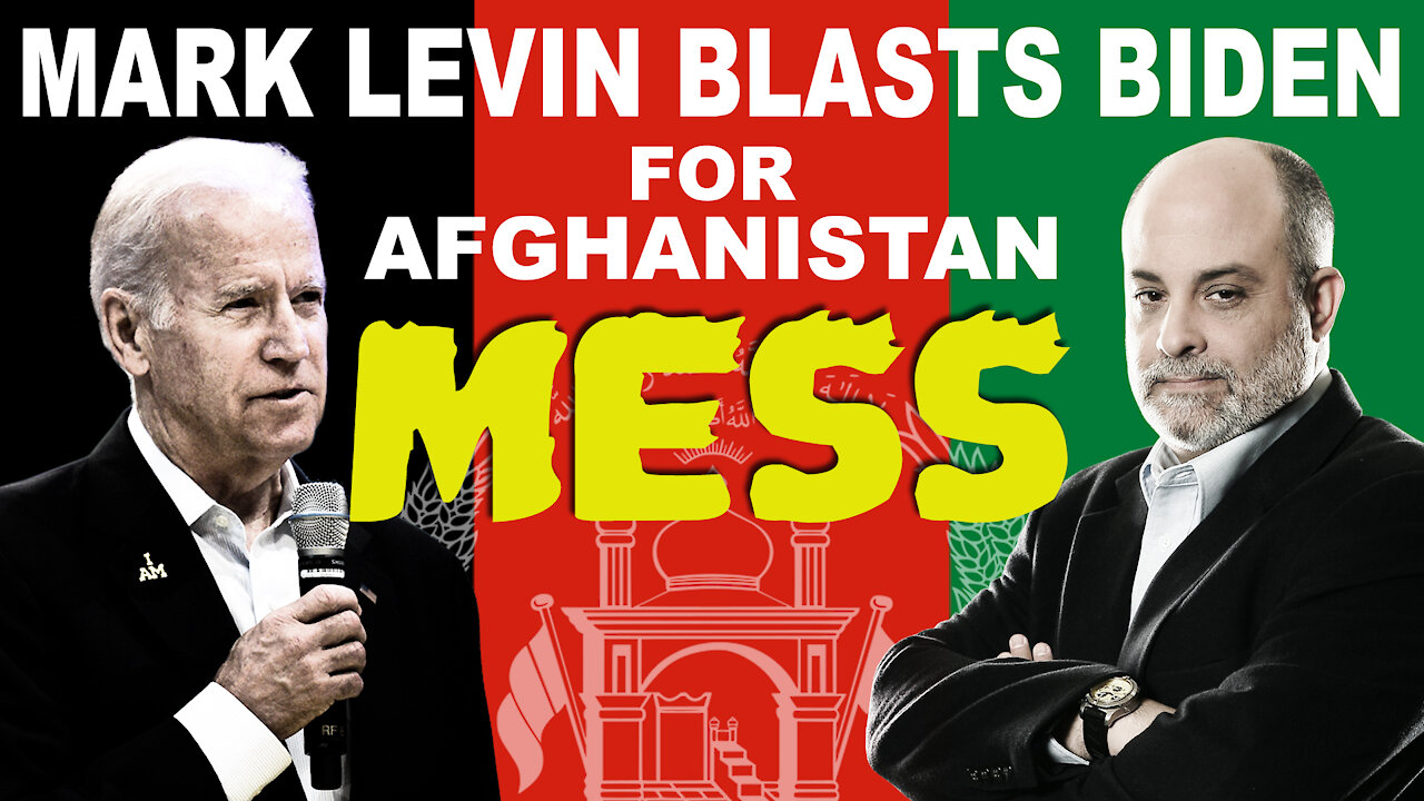 Mark Levin Blasts Biden for Afghanistan Mess