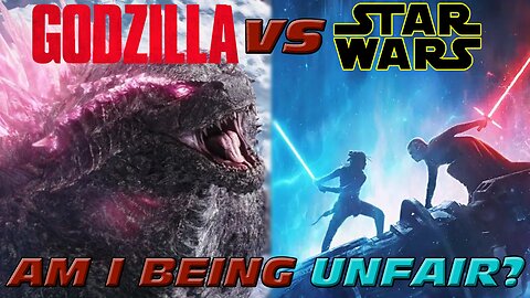 Godzilla vs Star Wars: Am I Being Unfair?