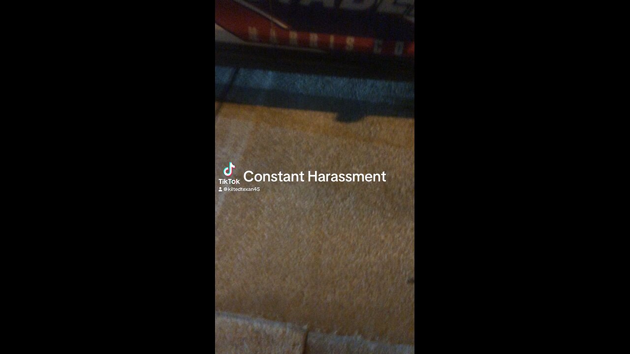 Constant harassment