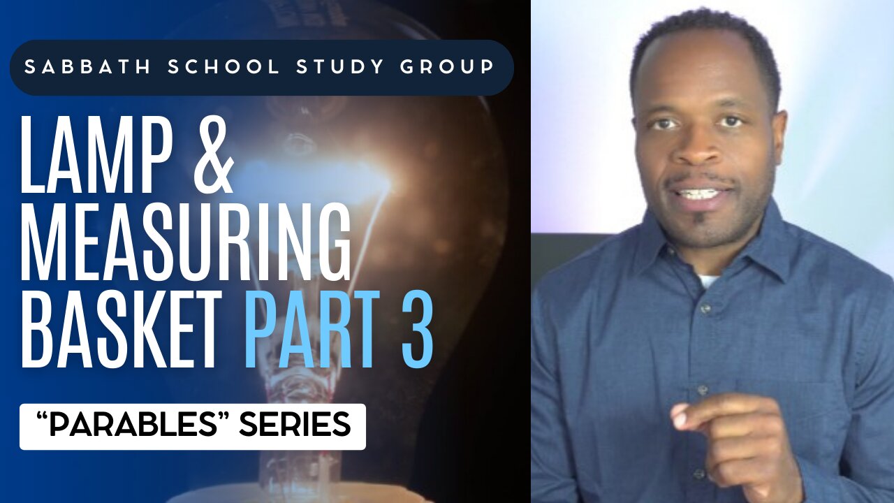 Lamp and Measuring Basket (Mark 4) Sabbath School Lesson Study Group w/ Chris Bailey III