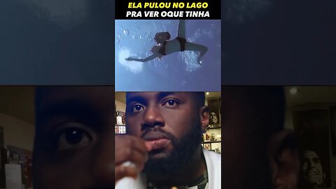 ELA PULOU NO LAGO PRA VER O QUE TINHA