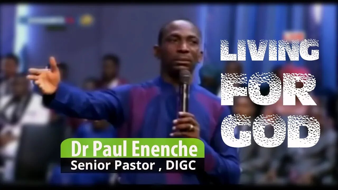 Living For God - by Dr Pastor Paul Enenche