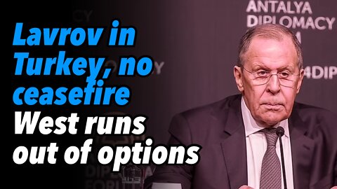 Lavrov in Turkey, no ceasefire. West runs out of options as desperation sets in [PART 1]
