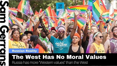 The West Has No Moral Values: Russia Has More "Western Values" Than The West