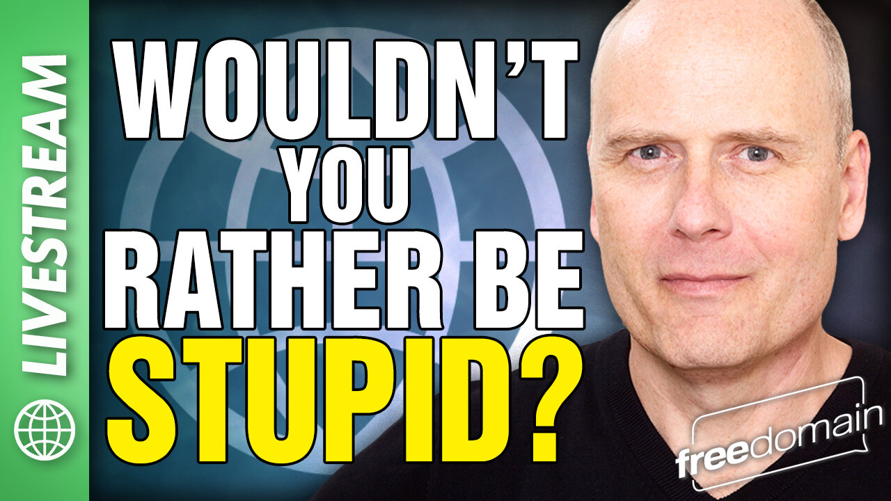 Wouldn't You Rather Be Stupid?