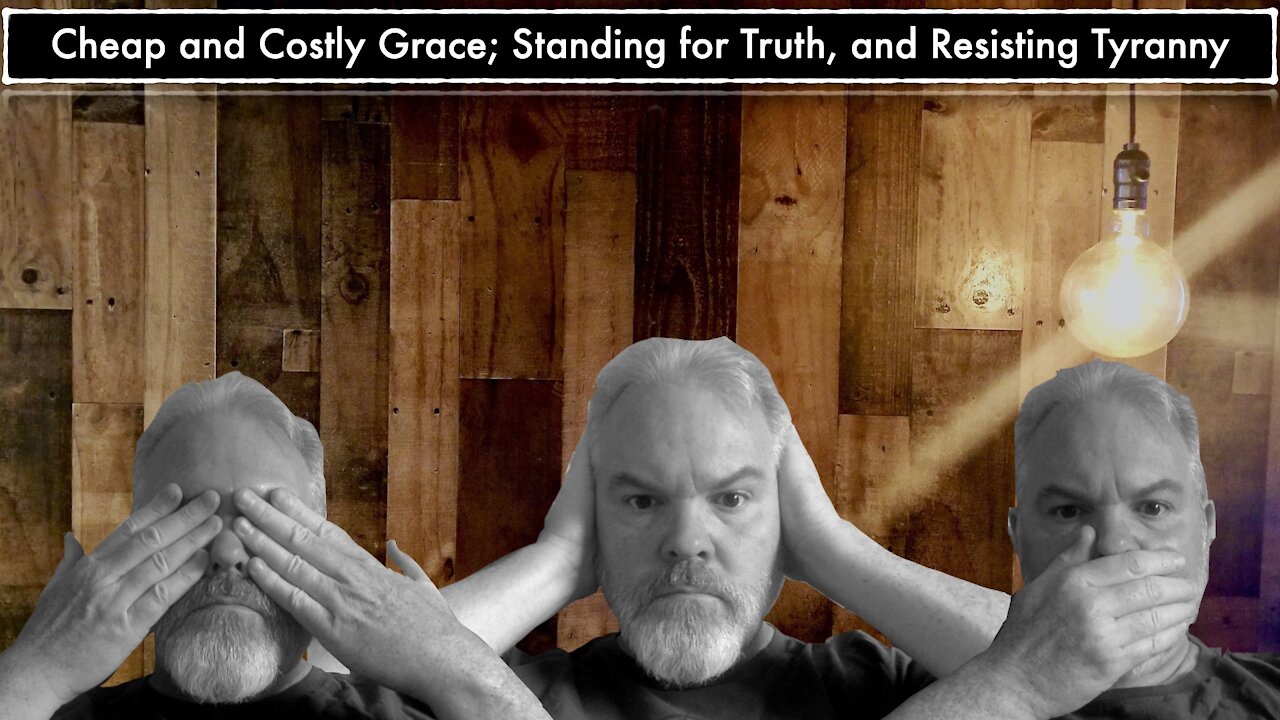 Cheap and Costly Grace; Standing for Truth, and Resisting Tyranny