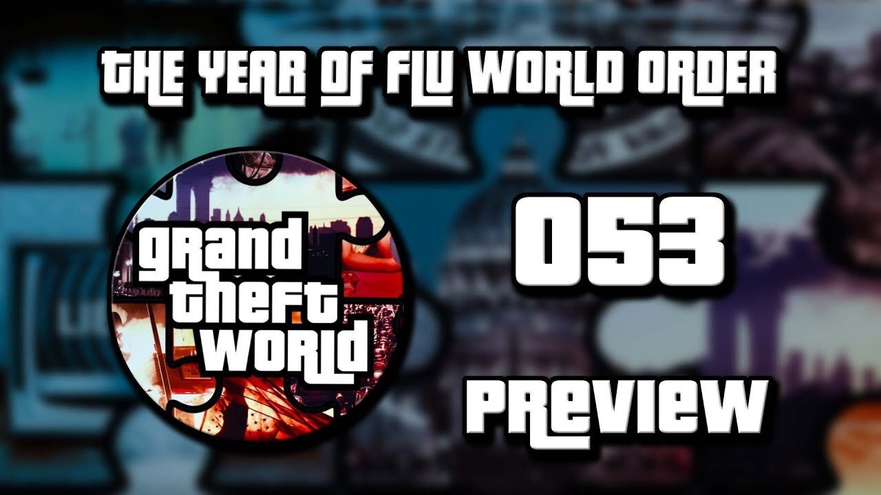 PREVIEW Grand Theft World Podcast 053 | The Year of Flu World Order