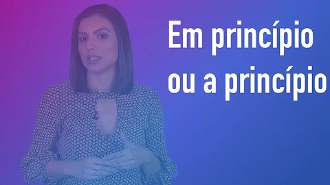 Em princípio ou a princípio?