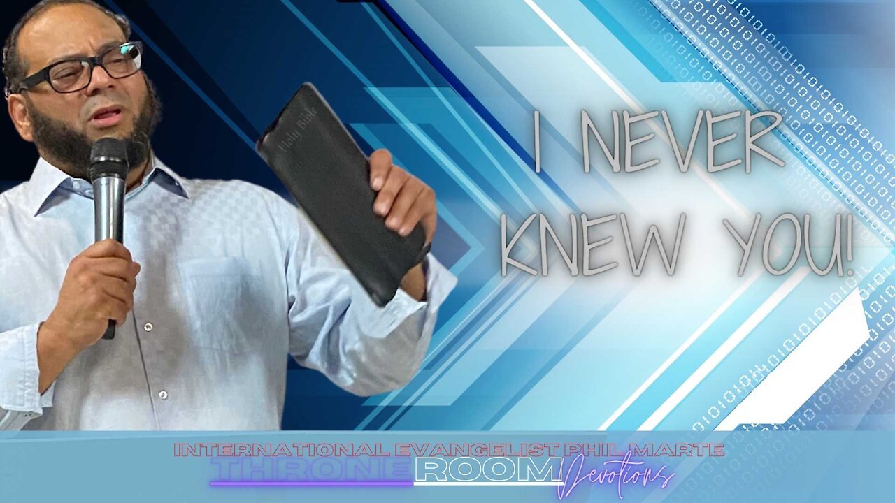 I Never Knew You! pt 1 -Phil Marte