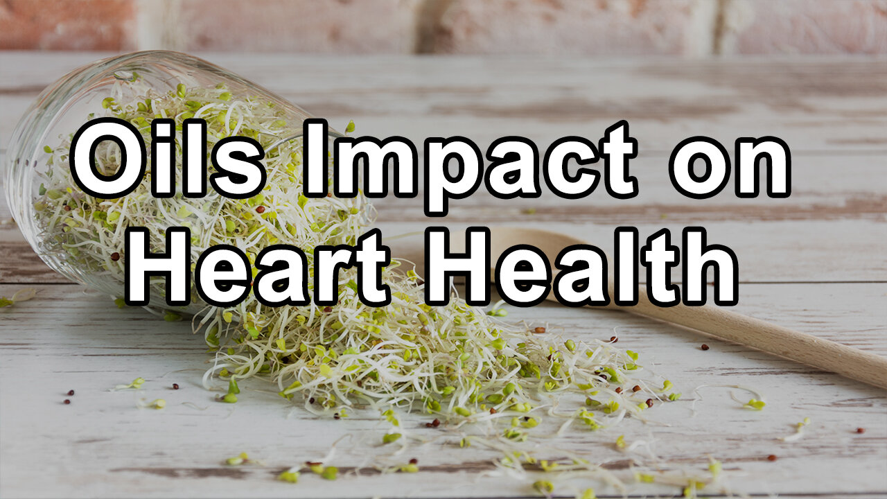 Oils Impact on Heart Health, Raw Fresh Oils vs Industrially Processed, Myths About Omega-3 and