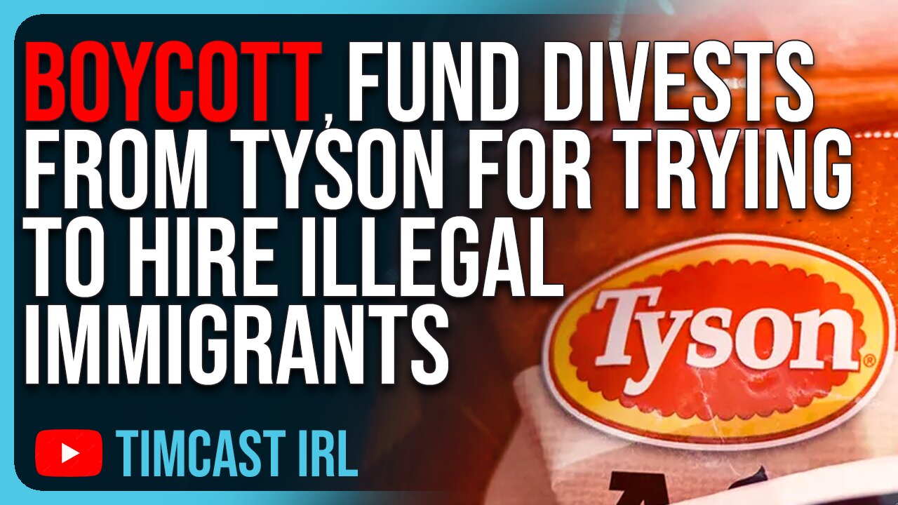 Tyson BOYCOTT, Major Fund DIVESTS From Tyson For Trying To Hire Illegal Immigrants