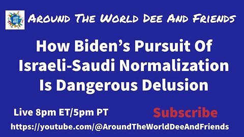 How Biden’s Pursuit Of Israeli-Saudi Normalization Is A Dangerous Delusion