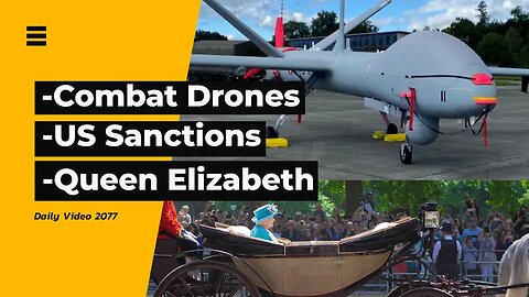 Switchblade Military Style Drones, US Sanction, Queen Elizabeth Passing and Canada King