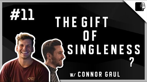 Episode #11 - The Gift of Singleness? w/ Conner Gaul