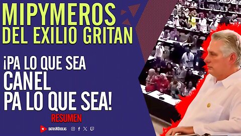 🤳 Mipymeros del exilio gritan ¡Pa lo que sea Canel pa lo que sea! 🤳