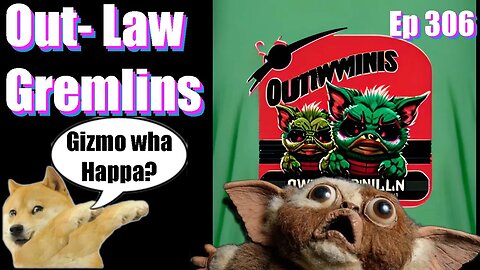|Live Stream-Podcast| -Ep 306- Out-Law Gremlins