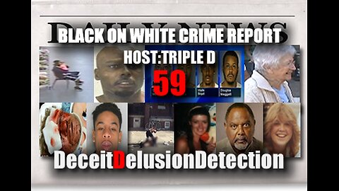 (EP59) BLACK ON WHITE CRIME REPORT WITH TRIPLE D-DECEITDELUSIONDETECTION