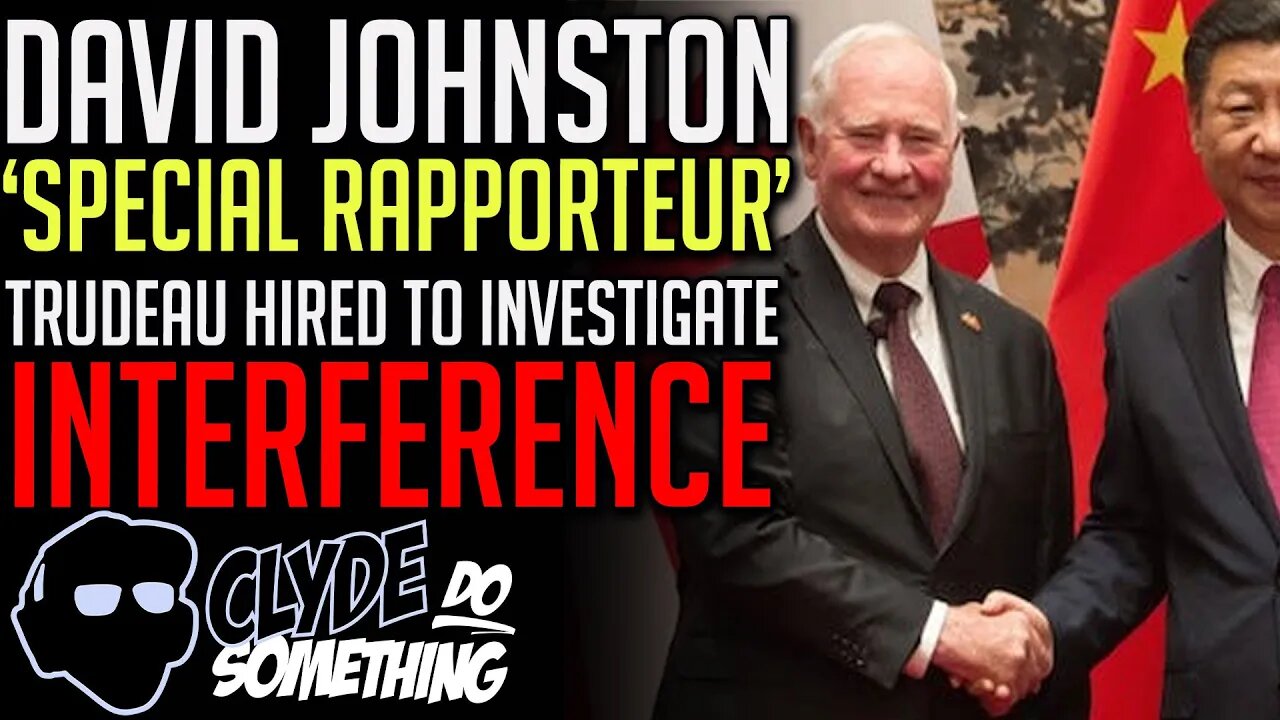 Trudeau's Pick to Investigate Chinese Interference David Johnston - Could he Possibly be Impartial?