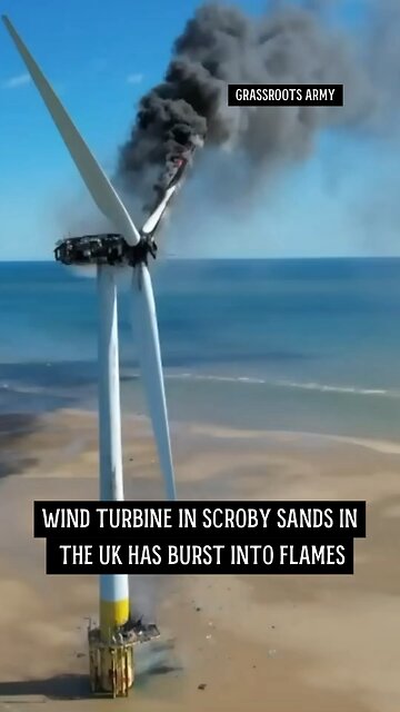 Wind Turbine In UK BURNING, Kicking Out More Carbon Today Than It Would Have Reduced In Its Lifetime