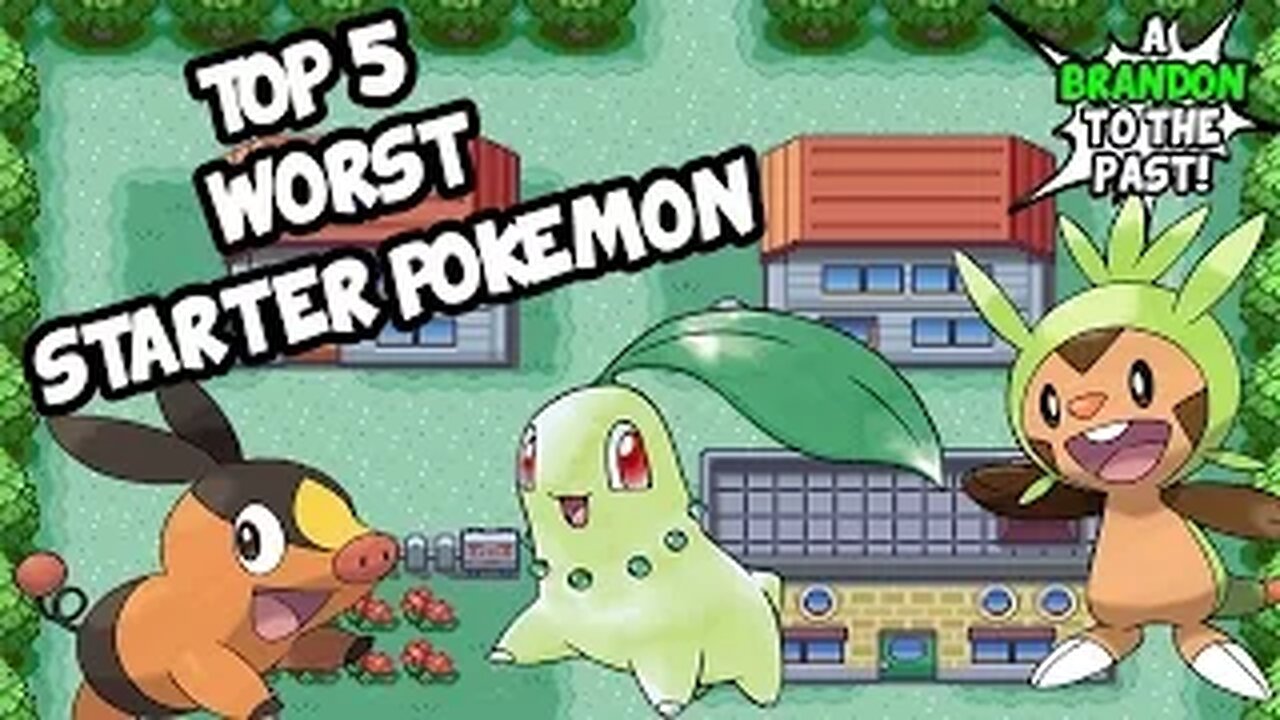 Top 5 WORST Starter Pokemon - ABrandonToThePast