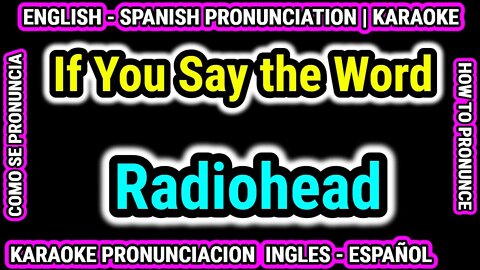 If You Say the Word | Radiohead | Como hablar cantar con pronunciacion en ingles nativo español