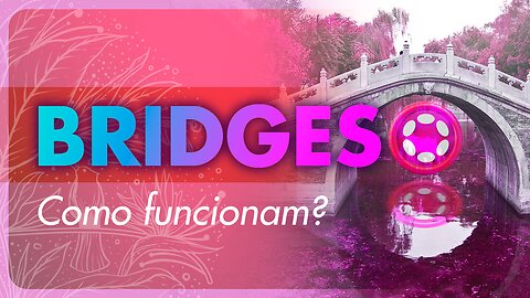 Bridges Polkadot | Entenda a Polkadot | Dotsama | DOT | KSM | Notícias Polkadot