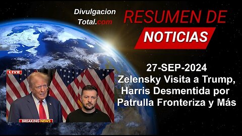 27-SEP-2024 Zelensky Visita a Trump, Harris Desmentida y Más