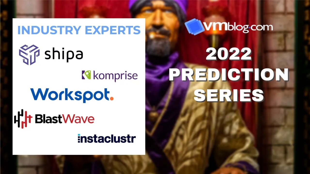 VMblog 2022 Industry Experts Video #Predictions Series Episode 4