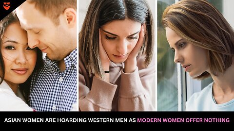 Asian Women Are Now Hoarding Western Men Because Modern Women Have Nothing To Offer Them