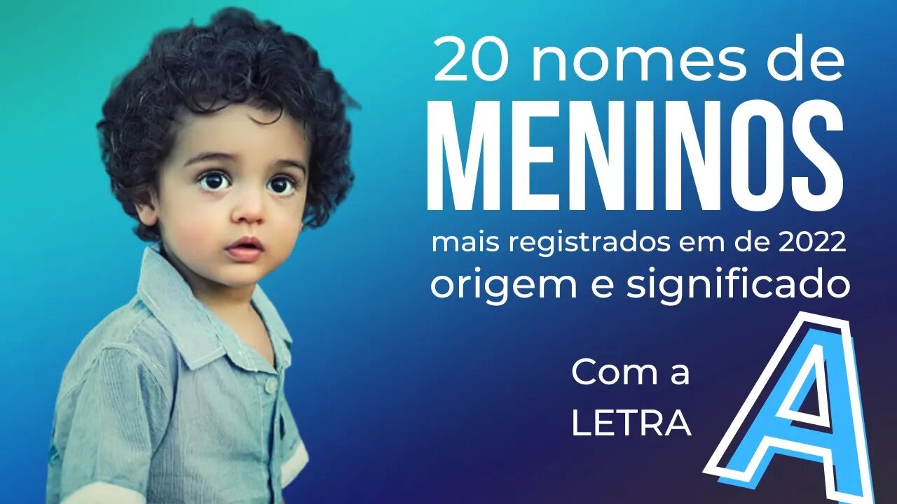 20 Nomes Masculinos Mais Registrados em 2022 Com a Letra A Sua Origem e Seu Significado