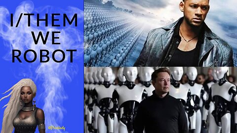 I/THEM WE ROBOT - The Robot Reality Evolves, I Robot, Elonbots to The Creator