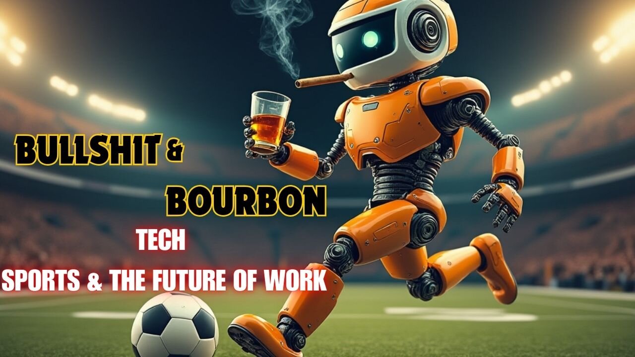 Bullshit & Bourbon Tech, Sports, and the future of work
