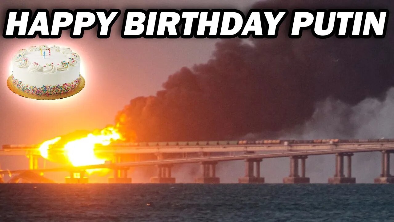 Ukraine's Exploding Bridge B-Day Present to Putin & more