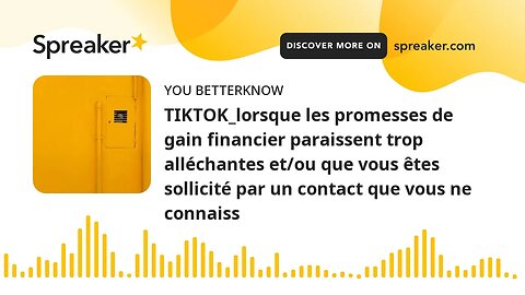 TIKTOK_lorsque les promesses de gain financier paraissent trop alléchantes et/ou que vous êtes solli