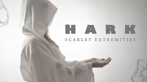 HARK - Scarlet Extremities (Official Music Video)