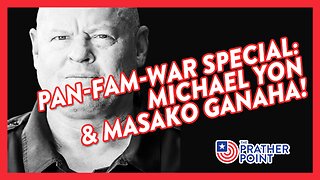 PAN-FAM-WAR SPECIAL: MICHAEL YON & MASAKO GANAHA!