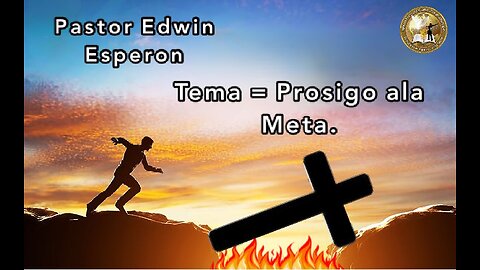 Pastor Edwin Esperon. Tema = Prosigo ala Meta.