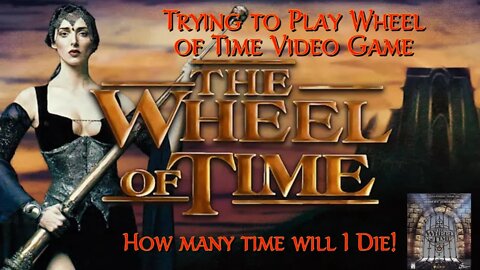 Playing Wheel of Time Video Game Live! and Maybe Some Guest to Make Fun of my Lack of Skills!!