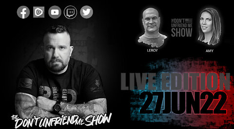 EPISODE 55 | 27JUN22 LIVE VERSION | The Don't Unfriend Me Show!