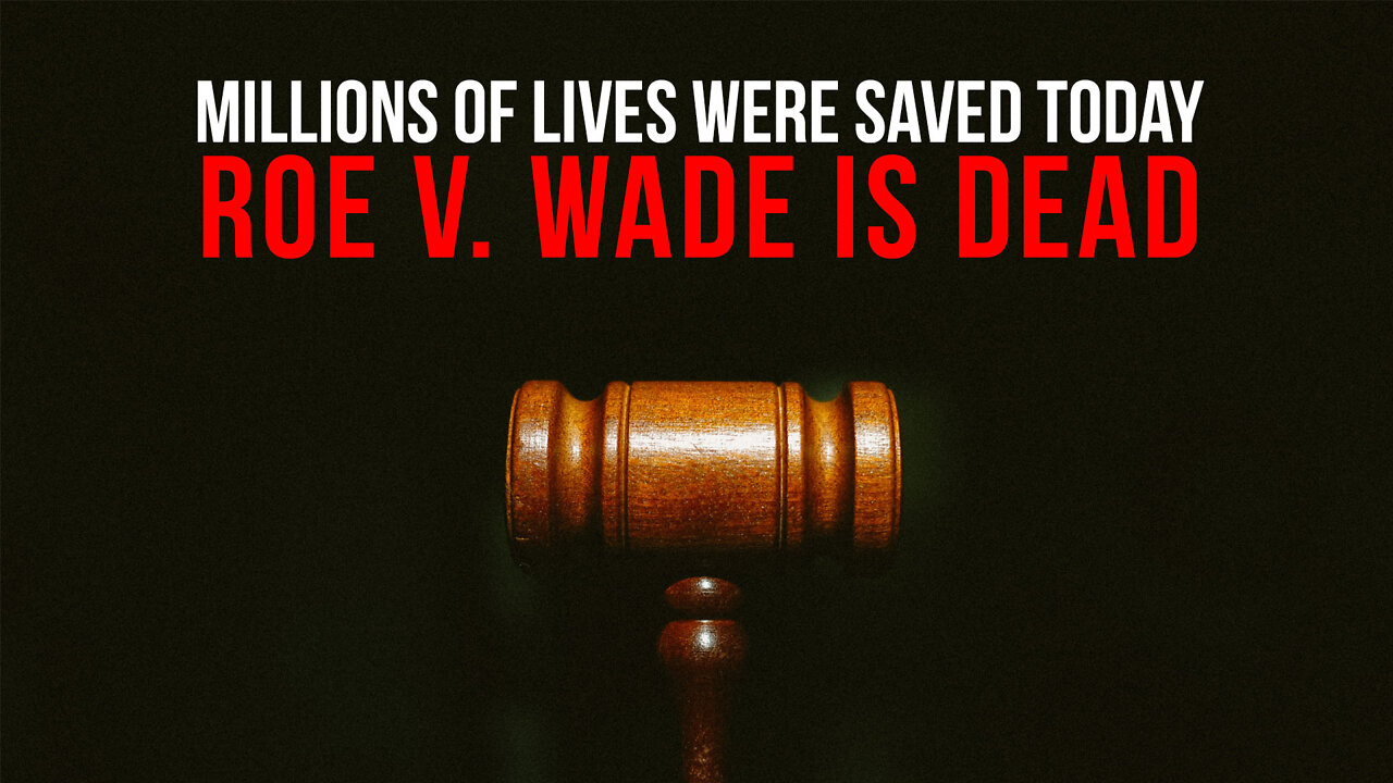 Millions of Lives Were Saved Today: Roe V. Wade is Dead