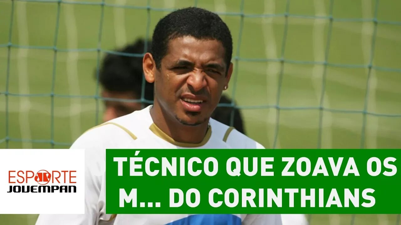 Histórias do Vampeta: o técnico que zoava os m... do Corinthians