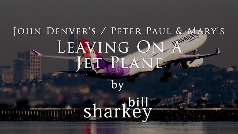 Leaving On A Jet Plane - John Denver / Peter, Paul & Mary (cover-live by Bill Sharkey)