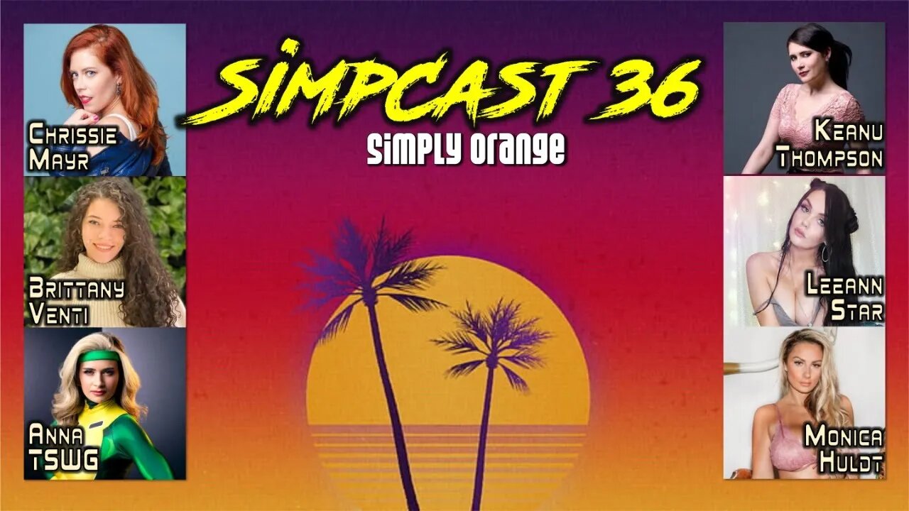 SimpCast 36- Chrissie Mayr, Monica Huldt, Keanu Thompson, Brittany Venti, Anna TSWG, LeeAnn