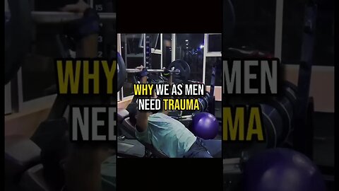 Why men need trauma, Do you agree?