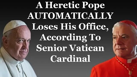 A Heretic Pope Automatically Loses His Office, According To Senior Vatican Cardinal