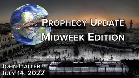2022 07 14 John Haller Prophecy Update Midweek Edition